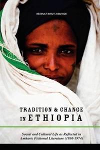 Tradition & Change in Ethiopia: Social and Cultural Life as Reflected in Amharic Fictional Literature (1930-1974)
