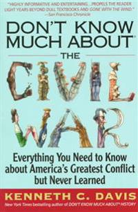 Don't Know Much about the Civil War: Everything You Need to Know about America's Greatest Conflict But Never Learned