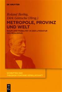Metropole, Provinz Und Welt: Raum Und Mobilitat in Der Literatur Des Realismus