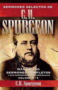 Sermones Selectos de C. H. Spurgeon, Volumen -1: Mas de 100 Sermones Completos y Sus Correspondientes Bosquejos