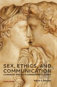 Sex, Ethics, and Communication: A Humanistic Approach to Conversations on Intimacy (Second Edition)