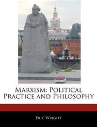 Marxism: Political Practice and Philosophy