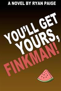 You'll Get Yours, Finkman!