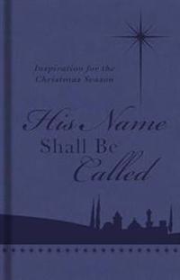 His Name Shall Be Called: Inspiration for the Christmas Season