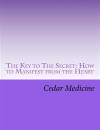 The Key to the Secret: How to Manifest from the Heart