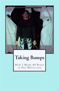 Taking Bumps: How I Made 49 Bucks in Pro Wrestling