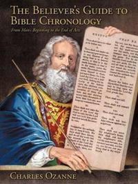The Believer's Guide to Bible Chronology