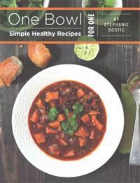 One Bowl: Simple Healthy Recipes for One