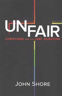 Unfair: Christians and the Lgbt Question