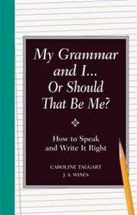 My Grammar and I or Should That Be Me?: Old School Ways to Improve Your English