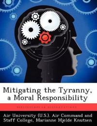 Mitigating the Tyranny, a Moral Responsibility