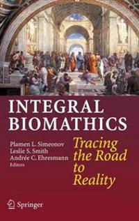 Integral Biomathics: Tracing the Road to Reality