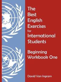 The Best English Exercises for International Students Beginning Workbook 1