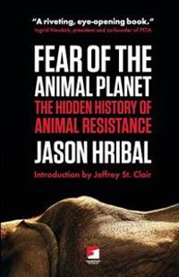 Fear of the Animal Planet: The Hidden History of Animal Resistence