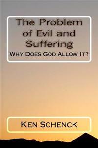 The Problem of Evil and Suffering: Why Does God Allow It?