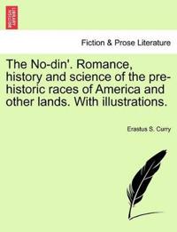 The No-Din'. Romance, History and Science of the Pre-Historic Races of America and Other Lands. with Illustrations.