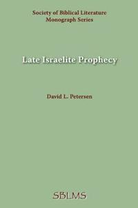 Late Israelite Prophecy: Studies in Deutro-prophetic Literature and in Chronicles (Society of Biblical Literature. Monograph Series, No 28)