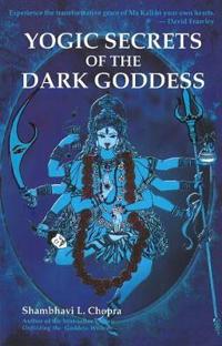 Yogic Secrets of the Dark Goddess
