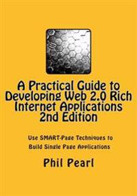 A Practical Guide to Developing Web 2.0 Rich Internet Applications: The Design and Construction of Single Page Application Web Sites