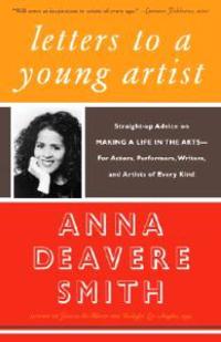 Letters to a Young Artist: Straight-Up Advice on Making a Life in the Arts--For Actors, Performers, Writers, and Artists of Every Kind