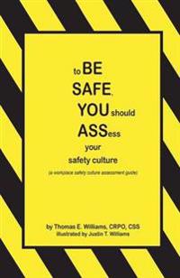 To Be Safe, You Should Assess Your Safety Culture: A Workplace Safety Culture Assessment Guide