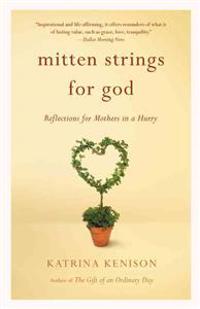Mitten Strings for God: Reflections for Mothers in a Hurry