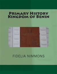 Primary History Kingdom of Benin: The Complete Volume