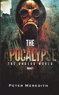 The Apocalypse: The Undead World Novel 1