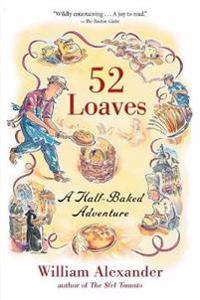 52 Loaves: A Half-Baked Adventure