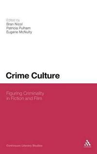 Crime Culture: Figuring Criminality in Fiction and Film