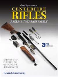 The Gun Digest Book of Centerfire Rifles Assembly/Disassembly