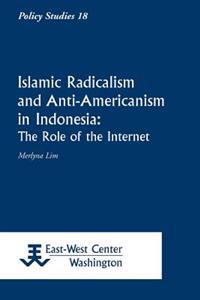 Islamic Radicalism and Anti-Americanism in Indonesia: The Role of the Internet