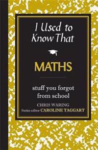 I Used to Know That: Maths