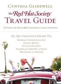 The Red Hat Society Travel Guide: Hitting the Road with Confidence, Class, and Style