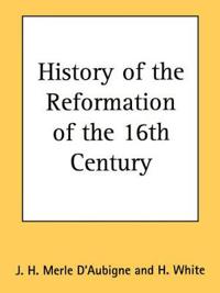 History of the Reformation of the 16th Century