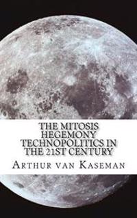 The Mitosis Hegemony: Techno-Politics in the 21st Century