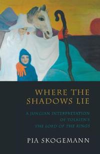 Where the Shadows Lie: A Jungian Interpretation of Tolkiens the Lord of the Rings