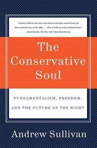 The Conservative Soul: Fundamentalism, Freedom, and the Future of the Right