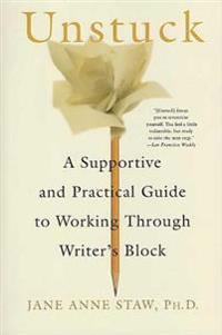 Unstuck: A Supportive and Practical Guide to Working Through Writer's Block
