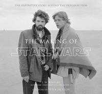 The Making of Star Wars: The Definitive Story Behind the Original Film: Based on the Lost Interviews from the Official Lucasfilm Archives