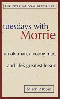 Tuesdays With Morrie : An Old Man, A Young Man, And Life's Greatest Lesson