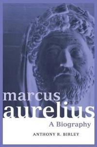 Marcus Aurelius: A Biography