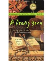 A Deadly Yarn [With Recipes and Knitting Pattern]