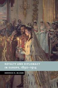 Royalty and Diplomacy in Europe, 1890-1914