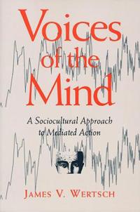 Voices of the Mind: a Sociocultural Approach to Mediated Action