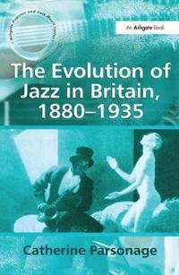 The Evolution of Jazz in Britain 1880-1935