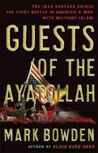Guests of the Ayatollah: The Iran Hostage Crisis: The First Battle in America's War with Militant Islam