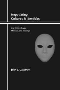 Negotiating Cultures and Identities: Life History Issues, Methods, and Readings