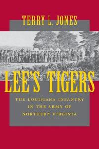 Lee's Tigers: The Louisiana Infantry in the Army of Northern Virginia