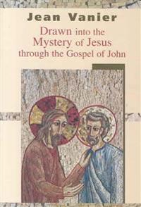 Drawn Into the Mystery of Jesus Through the Gospel of John